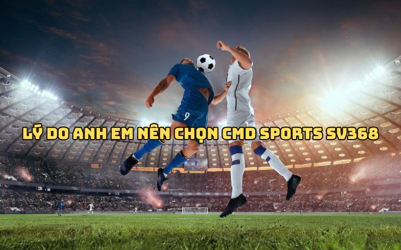 Vì sao CMD Sports SV368 là lựa chọn hàng đầu?