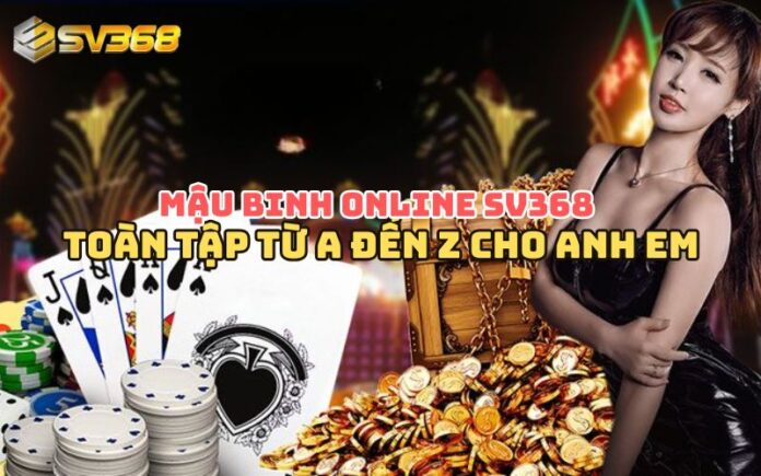 Trải nghiệm đỉnh cao cùng Mậu Binh Online SV368 – Toàn tập từ A đến Z cho anh em