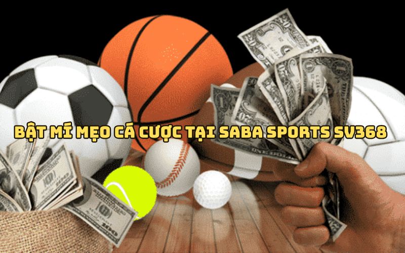 Mẹo Cá Cược Tại Saba Sports SV368 Giúp Anh Em Dễ Vào Bờ