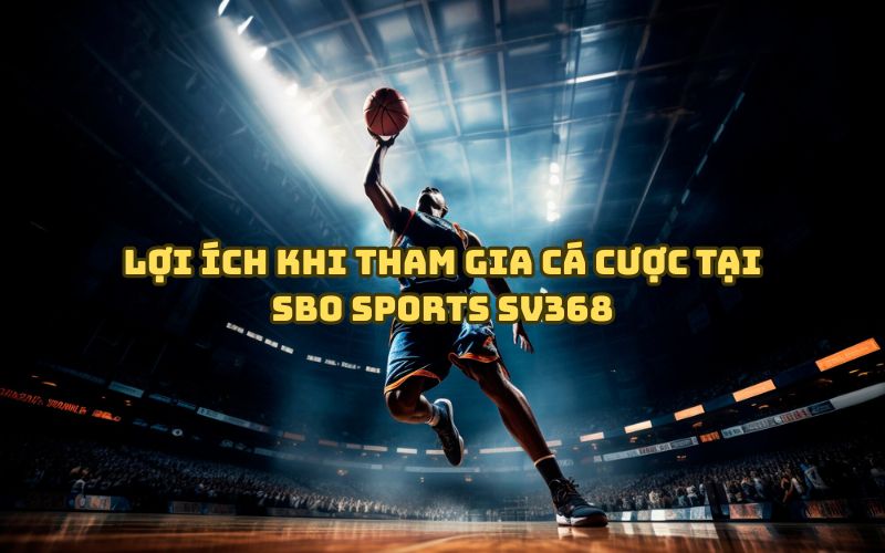 Tại sao nên chọn SBO Sports SV368 để cá cược thể thao?