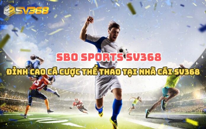 SBO Sports SV368 – Đỉnh cao cá cược thể thao tại nhà cái SV368