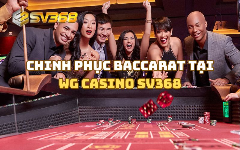 Baccarat – Trò chơi chiến thuật đỉnh cao tại WM Casino SV368