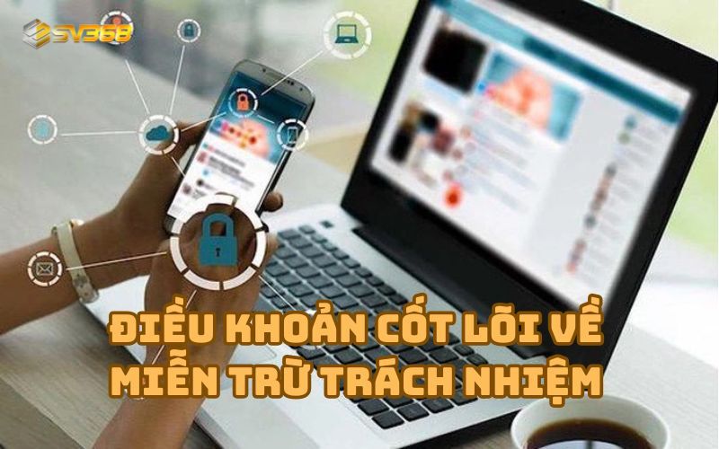 Các điều khoản miễn trừ trách nhiệm cốt lõi tại SV368