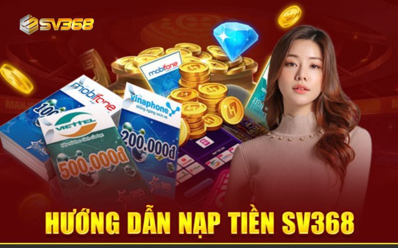 Có nhiều cách để anh em nạp tiền SV368