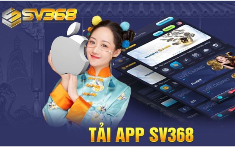 Tải app SV368 để nhận lại vô vàn lợi ích