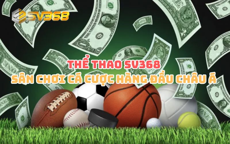 Sân chơi thể thao SV368 – Đỉnh cao cá cược trực tuyến